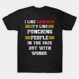 I Like Sarcasm It's Like Punching People In The Face But With Words T-Shirt